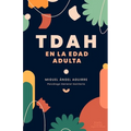 TDAH en la edad adulta: Más Allá del Déficit: Viviendo con TDAH