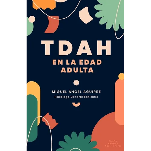 TDAH en la edad adulta: Más Allá del Déficit: Viviendo con TDAH
