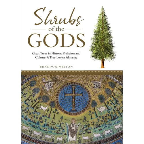 Shrubs of the Gods: Great Trees In History, Religion and Culture: A Tree Lovers Almanac