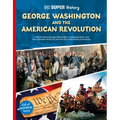 DK Super History George Washington and the American Revolution