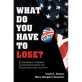 What Do You Have To Lose?: The Pillars of a Republic Conceived in Liberty and Dedicated to the Rule of Law