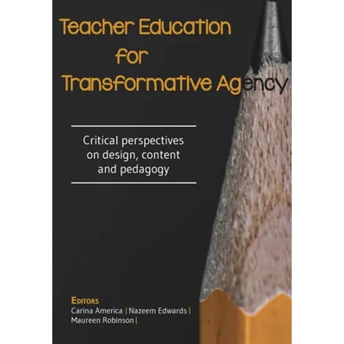 Teacher Education for Transformative Agency: Critical perspectives on design, content and pedagogy