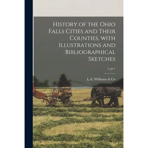 History of the Ohio Falls Cities and Their Counties, With Illustrations and Bibliographical Sketches; 2, pt.1