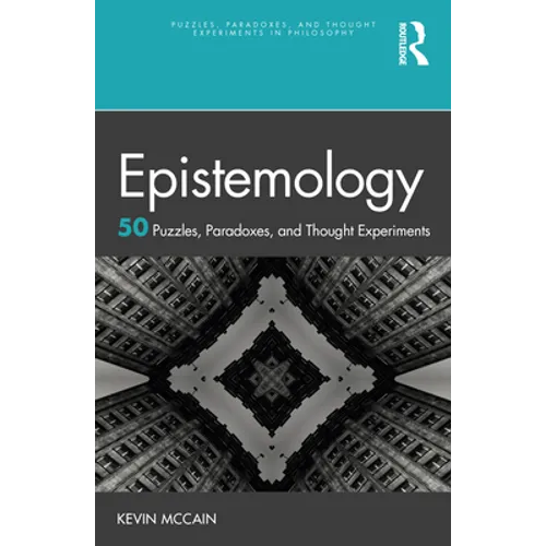 Epistemology: 50 Puzzles, Paradoxes, and Thought Experiments