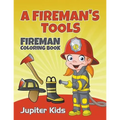 A Fireman's Tools: Fireman Coloring Book