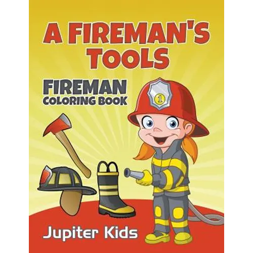 A Fireman's Tools: Fireman Coloring Book