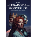 El Legado de los Monstruos: Historias de Ayer, Hoy y Mañana