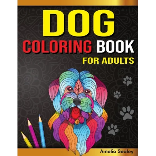 Amazing Dogs Adult Coloring Book: Dog Coloring Pages for Relaxation and Stress Relief
