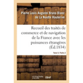 Recueil Des Traités de Commerce Et de Navigation de la France Avec Les Puissances Étrangères: Depuis La Paix de Westphalie, En 1643. Tome 5. Partie 2