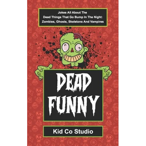 Dead Funny: Halloween Joke Book for Kids with Zombie Jokes, Skeleton Jokes, Vampire Jokes and Ghost Jokes - A Boredom Buster Illus