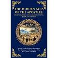 The Hidden Acts of the Apostles: Ancient Christian Texts That Reveal the True Adventures of the Apostles - What Was Left Out of the Bible (Deluxe Hard