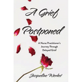 A Grief Postponed: A Nurse Practitioner's Journey Through Delayed Grief