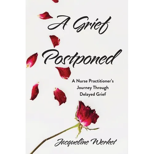 A Grief Postponed: A Nurse Practitioner's Journey Through Delayed Grief