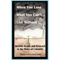 When You Lose What You Can't Live Without: Identity Death & Renewal in the Wake of Calamity
