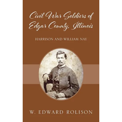 Civil War Soldiers of Edgar County, Illinois: Harrison and William Nay