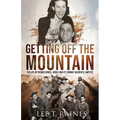 Getting Off the Mountain: The Life of Fredric Hensel, World War II's Combat Quadruple Amputee