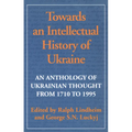Towards an Intellectual History of Ukraine: An Anthology of Ukrainian Thought from 1710 to 1995