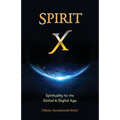 Spirit X: Spirituality for the Global and Digital Age - Basic Principles