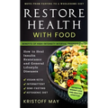Restore Health with Food: Ketogenic Diet, Vegan Keto; Intermittent, Semi - Fasting; Move From Fasting To A Wholesome Diet; How To Heal Insulin R