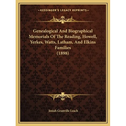 Genealogical And Biographical Memorials Of The Reading, Howell, Yerkes, Watts, Latham, And Elkins Families (1898)