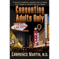 Consenting Adults Only: A novel of medicine, mayhem and a vicious love triangle in modern-day Las Vegas