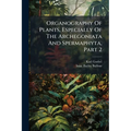 Organography Of Plants, Especially Of The Archegoniata And Spermaphyta, Part 2