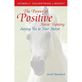 The Power of Positive Horse Training: Saying Yes to Your Horse