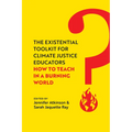 The Existential Toolkit for Climate Justice Educators: How to Teach in a Burning World