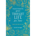 Transforming Your Thought Life for Teens: Renew Your Mind with God