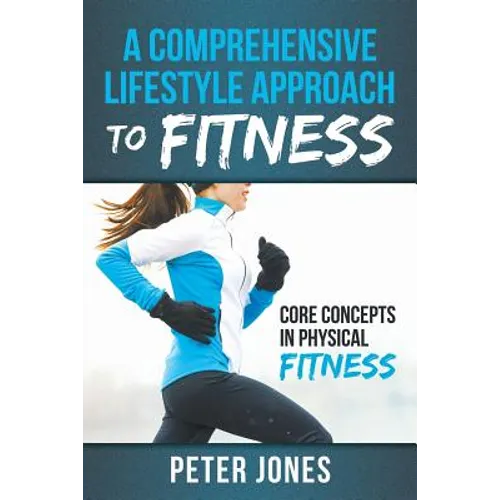 A Comprehensive Lifestyle Approach to Fitness: Core Concepts in Physical Fitness