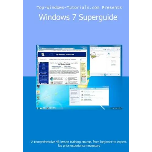 Windows 7 Superguide: Master Microsoft's newest operating system quickly and easily