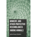 Mimicry, and Other Protective Resemblances Among Animals