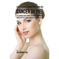 41 Recetas de Comidas Sanadoras del Cáncer de Piel: Las Comidas Más Completas Para Combatir El Cáncer de Piel Para Ayudarlo a Sanar Rápido