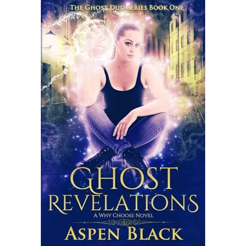 Ghost Revelations: A why choose novel