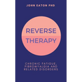Reverse Therapy: Chronic Fatigue, Fibromyalgia and Related Disorders