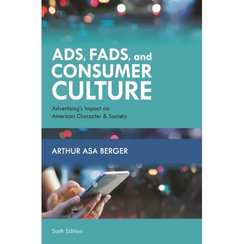 Ads, Fads, and Consumer Culture: Advertising's Impact on American Character and Society