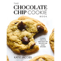 The Chocolate Chip Cookie Book: Classic, Creative, and Must-Try Recipes for Every Kitchen