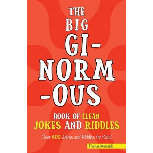 The Big Ginormous Book of Clean Jokes and Riddles: Over 600 Jokes and Riddles for Kids!
