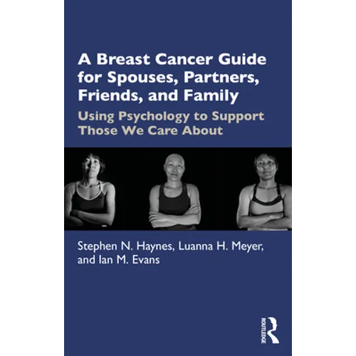 A Breast Cancer Guide for Spouses, Partners, Friends, and Family: Using Psychology to Support Those We Care about