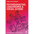 Psychoanalysis, Catastrophe & Social Action