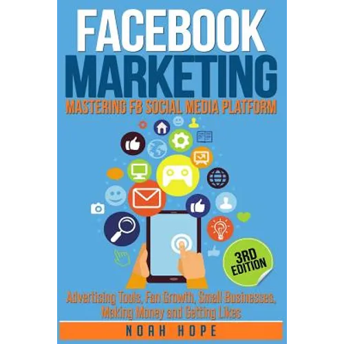 Facebook Marketing: Strategies for Advertising, Business, Making Money and Making Passive Income