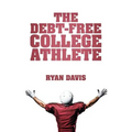 The Debt-Free College Athlete: Attend Your Dream School. Get Recruited. Graduate 100% Debt-Free.