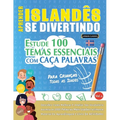 Aprender Islandês Se Divertindo! - Para Crianças: Todas as Idades - Estude 100 Temas Essenciais Com Caça Palavras - Vol.1