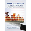 Pharmageddon: A Nation Betrayed: A National Trial Lawyer Reveals an Industry Spinning out of Control