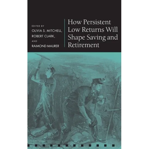 How Persistent Low Returns Will Shape Saving and Retirement
