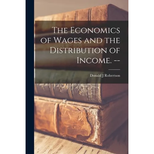 The Economics of Wages and the Distribution of Income. --