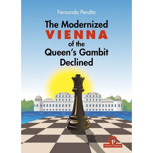 The Modernized Vienna of the Queen's Gambit Declined: A Complete Opening Repertoire for Black Featuring del Rio's 5...B5!? - Hardcover