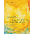 Crazy Water, Pickled Lemons: Enchanting Dishes from the Middle East, Mediterranean and North Africa