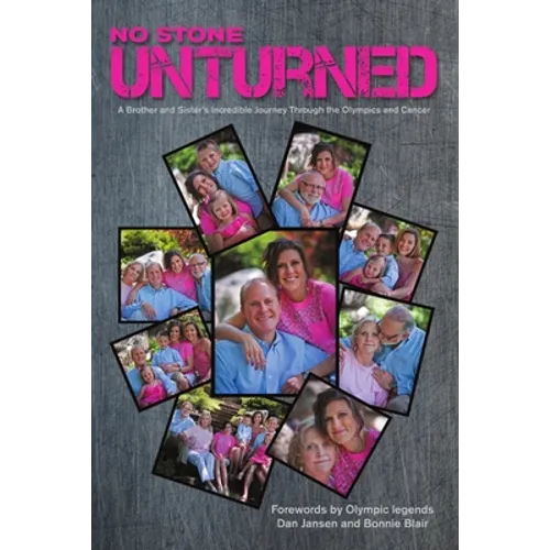 No Stone Unturned: A Brother and Sister's Incredible Journey Through the Olympics and Cancer