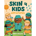 Skin 4 Kids: A Smart & Fun Guide To Healthy Skin Care Habits